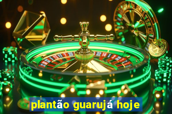 plantão guarujá hoje