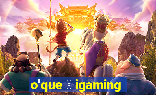 o'que 茅 igaming