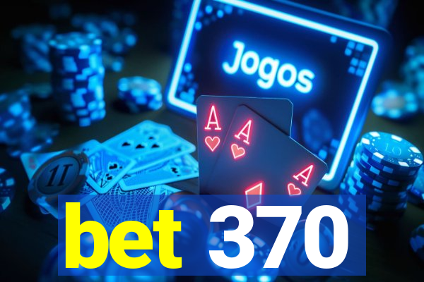 bet 370