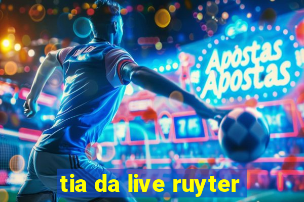 tia da live ruyter