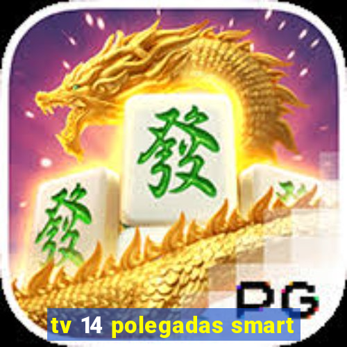 tv 14 polegadas smart