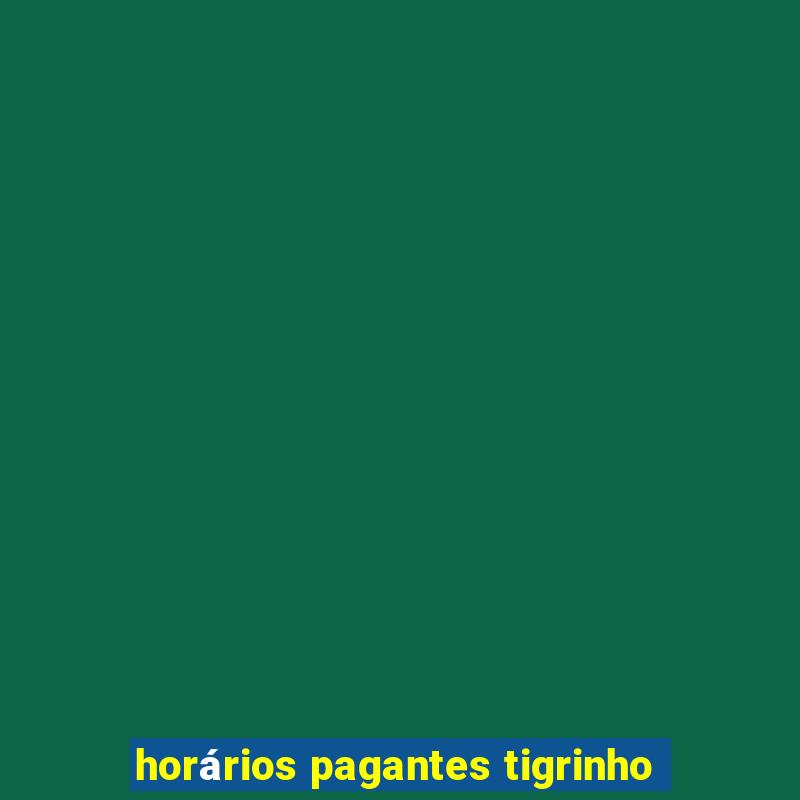 horários pagantes tigrinho