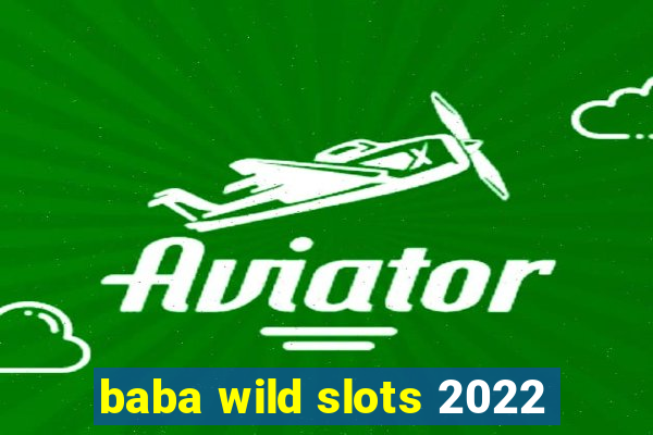 baba wild slots 2022