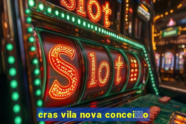 cras vila nova concei莽茫o