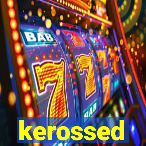 kerossed