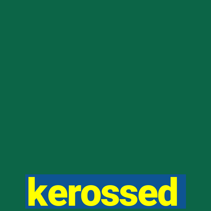 kerossed