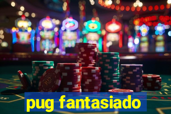 pug fantasiado