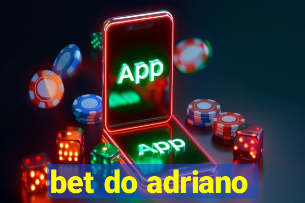 bet do adriano