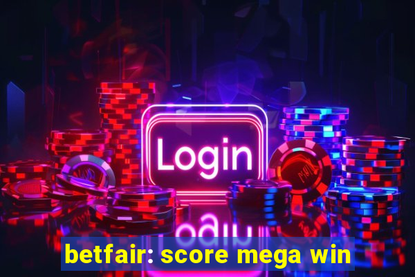 betfair: score mega win