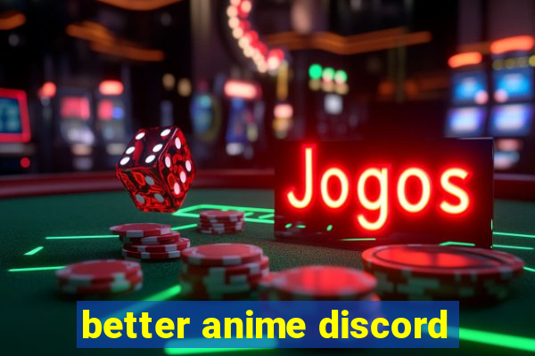 better anime discord