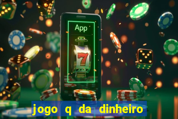 jogo q da dinheiro de verdade