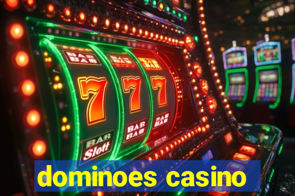 dominoes casino