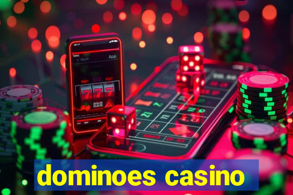 dominoes casino