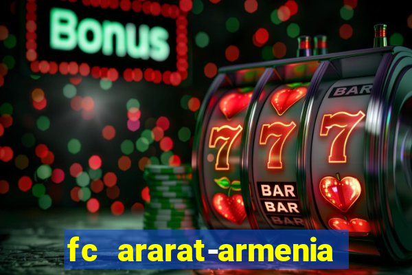 fc ararat-armenia fc noah