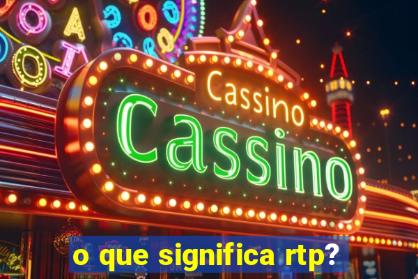 o que significa rtp?