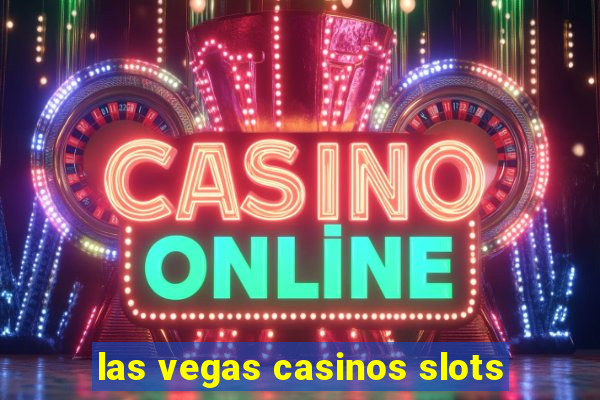 las vegas casinos slots