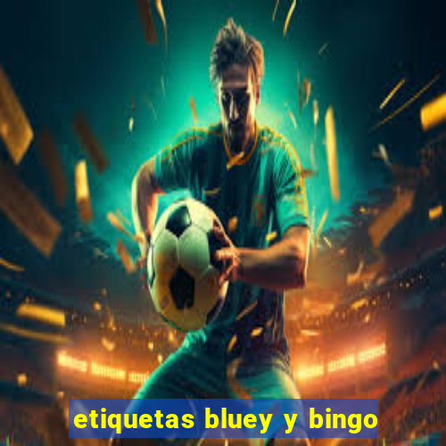 etiquetas bluey y bingo