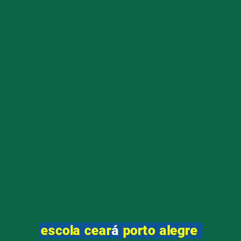 escola ceará porto alegre