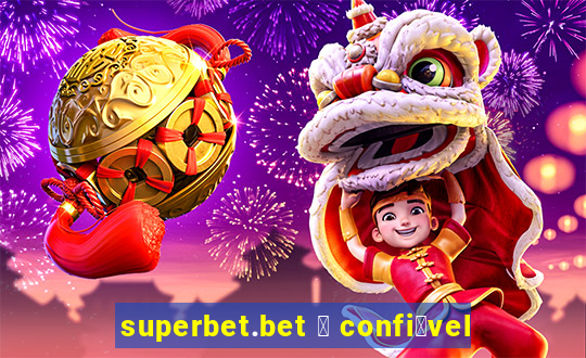 superbet.bet 茅 confi谩vel