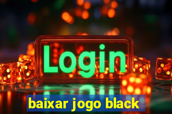 baixar jogo black