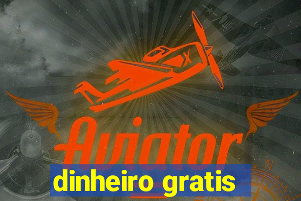 dinheiro gratis