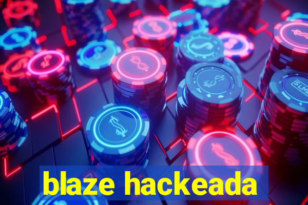 blaze hackeada