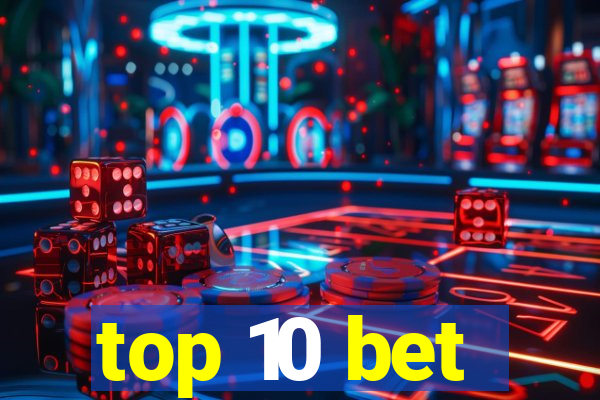 top 10 bet