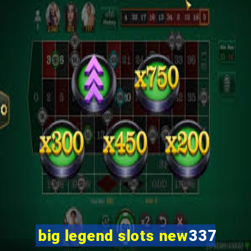 big legend slots new337