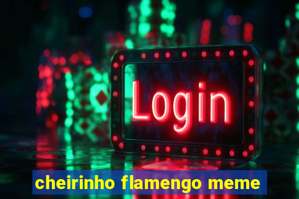 cheirinho flamengo meme