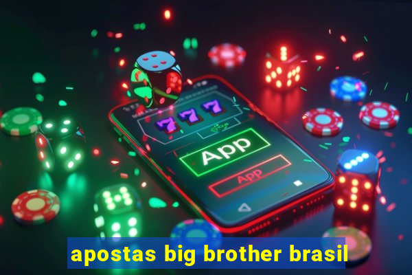 apostas big brother brasil