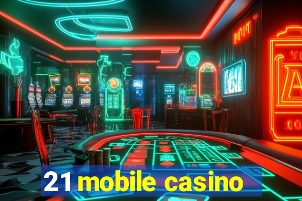 21 mobile casino