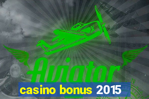 casino bonus 2015