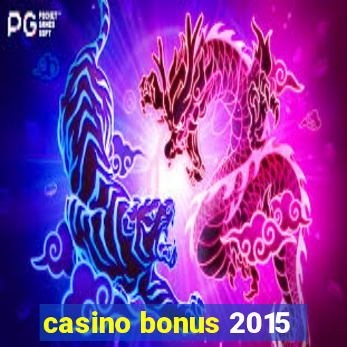 casino bonus 2015