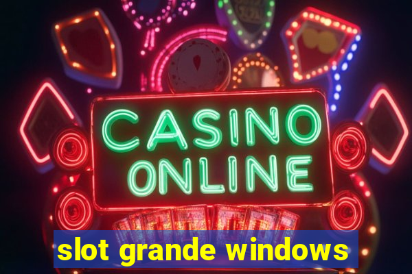 slot grande windows