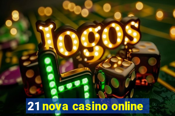 21 nova casino online