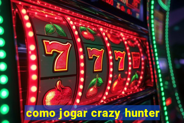 como jogar crazy hunter