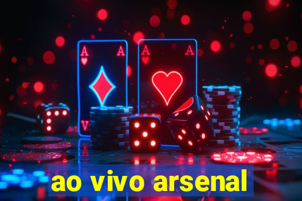 ao vivo arsenal