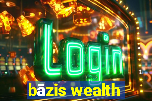 bāzis wealth