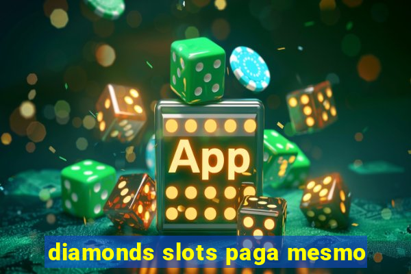 diamonds slots paga mesmo