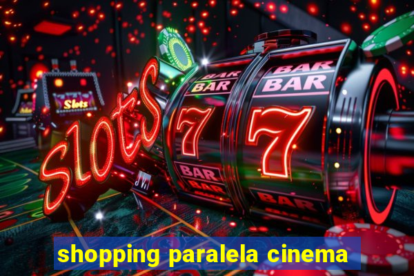 shopping paralela cinema