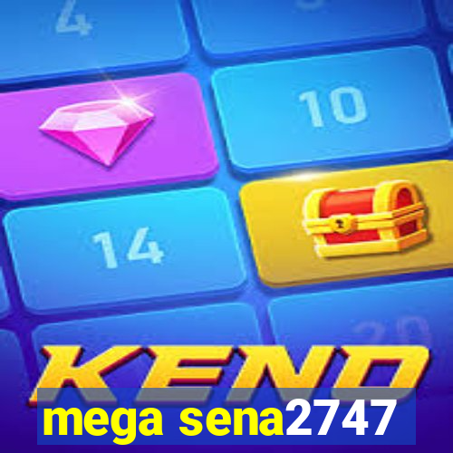 mega sena2747