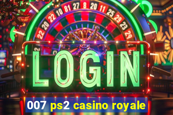 007 ps2 casino royale