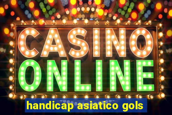 handicap asiatico gols