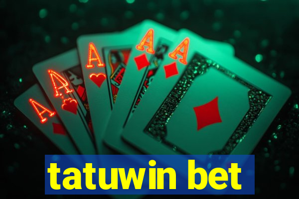 tatuwin bet