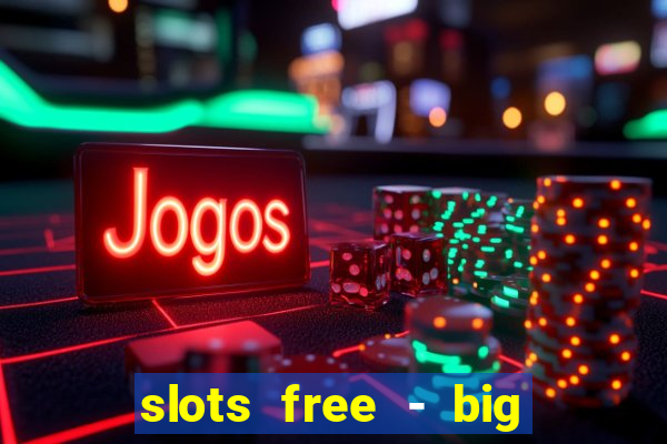 slots free - big win casino