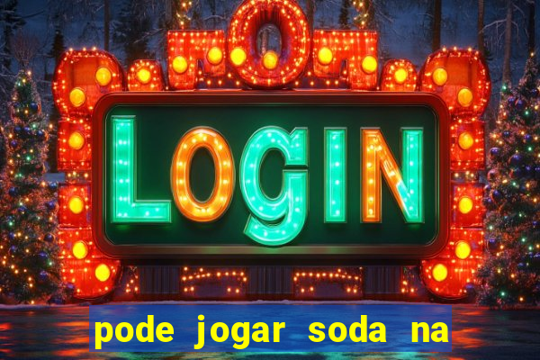 pode jogar soda na caixa de gordura