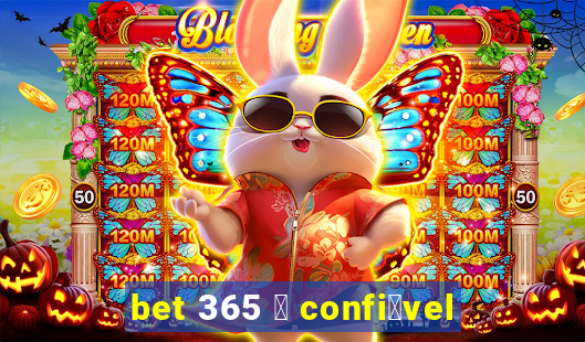 bet 365 茅 confi谩vel