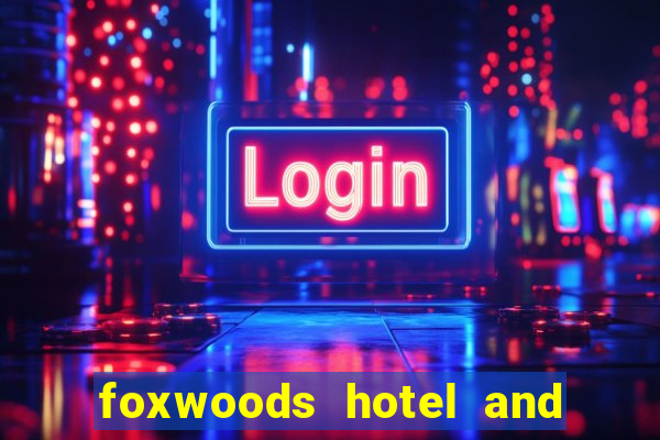 foxwoods hotel and casino in connecticut