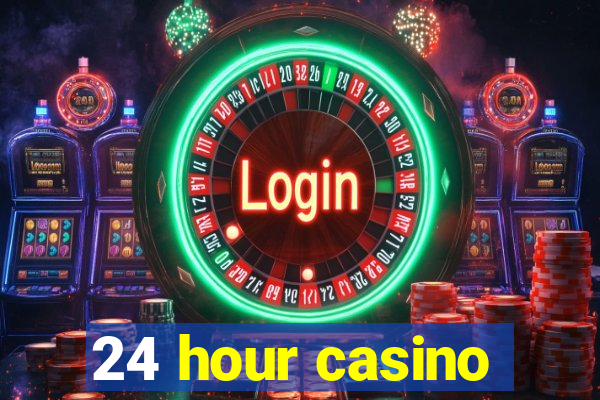 24 hour casino