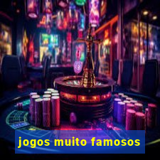 jogos muito famosos